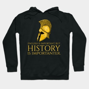 English Is Important, But History Is Importanter - Ancient Greek Warrior Helmet Hoodie